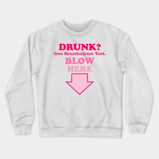 Drunk? Free Breathalyzer Test. Blow Here Crewneck Sweatshirt